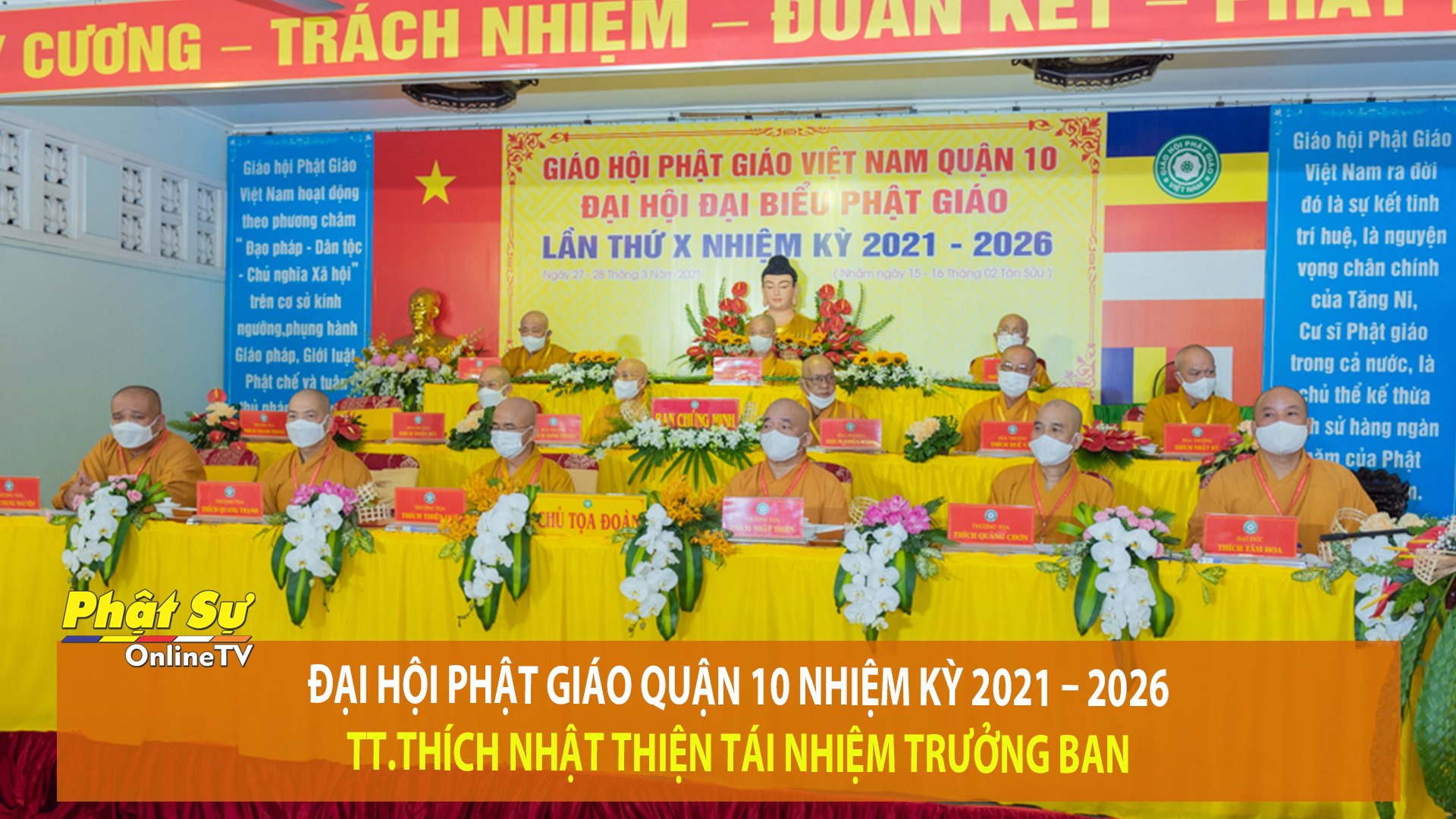 [Video] TP.HCM: Đại hội Phật giáo Quận 10 nhiệm kỳ 2021 – 2026, TT. Thích Nhật Thiện tái nhiệm Trưởng ban