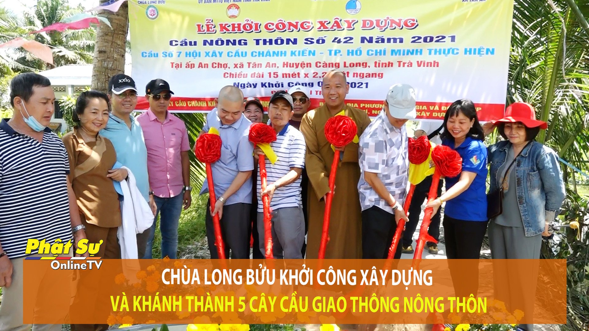 [Video] Trà Vinh: Chùa Long Bửu khởi công xây dựng và khánh thành 5 cây cầu giao thông nông thôn