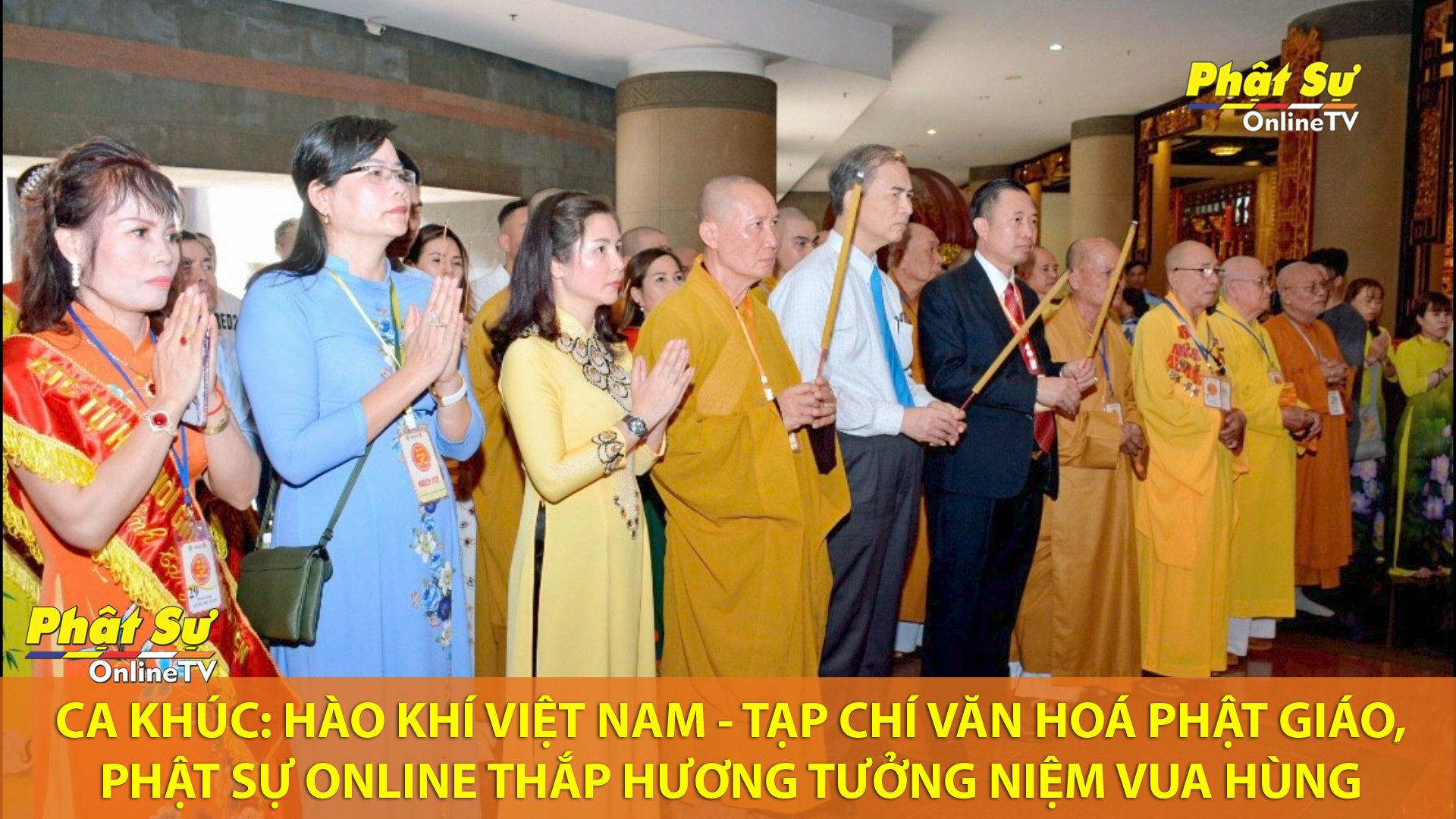 [Video] CA KHÚC: HÀO KHÍ VIỆT NAM - TẠP CHÍ VĂN HOÁ PHẬT GIÁO, PHẬT SỰ ONLINE THẮP HƯƠNG TƯỞNG NIỆM VUA HÙNG