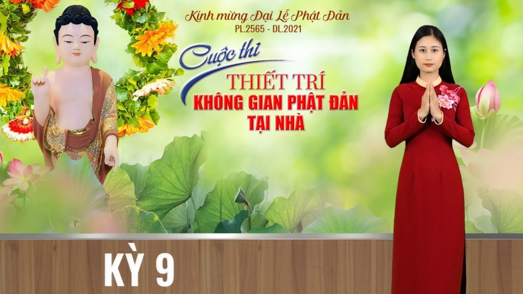[Video] "Kỳ 9 - Giới Thiệu Các Tác Phẩm Dự Thi Thiết Trí Phật Đản Sanh Tại Nhà"