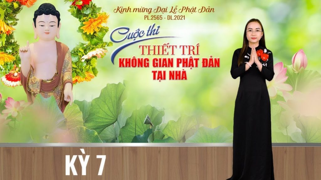 [Video] KỲ 7 - GIỚI THIỆU CÁC TÁC PHẨM DỰ THI THIẾT TRÍ KHÔNG GIAN PHẬT ĐẢN SANH TẠI NHÀ
