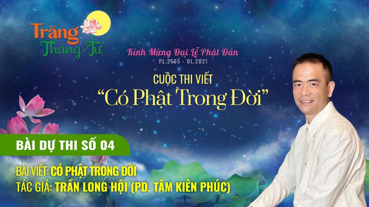 [Video] CUỘC THI VIẾT "CÓ PHẬT TRONG ĐỜI": TRẦN LONG HỘI | PD. TÂM KIÊN PHÚC
