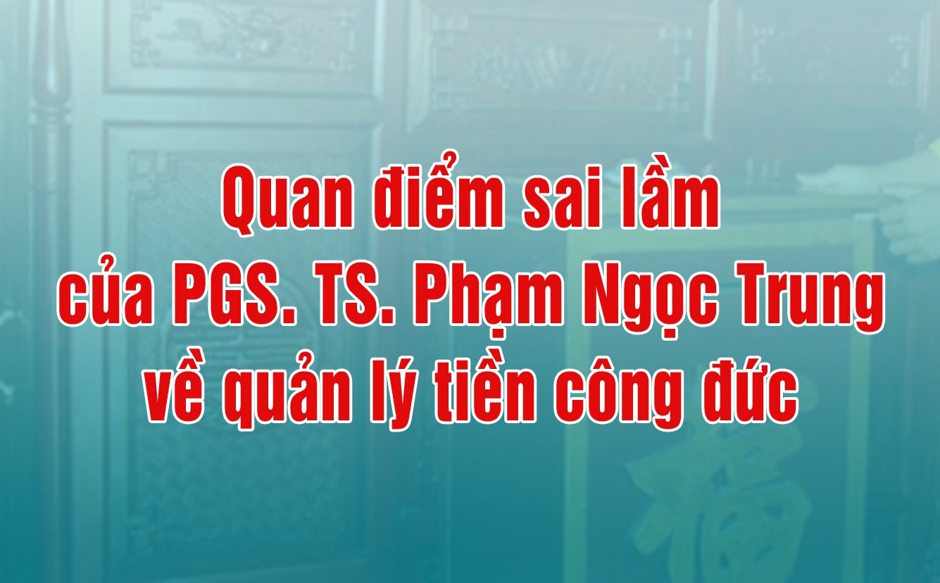 Quan điểm sai lầm của PGS.TS. Phạm Ngọc Trung về quản lý tiền công đức