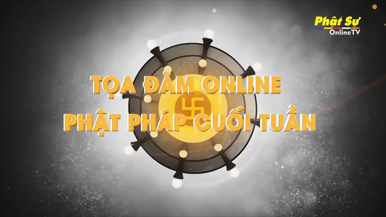 Trailer: Tọa đàm Online Phật pháp cuối tuần