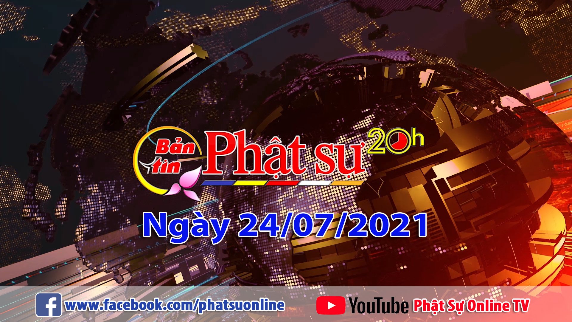 BẢN TIN PHẬT SỰ 20H NGÀY 24/7/2021