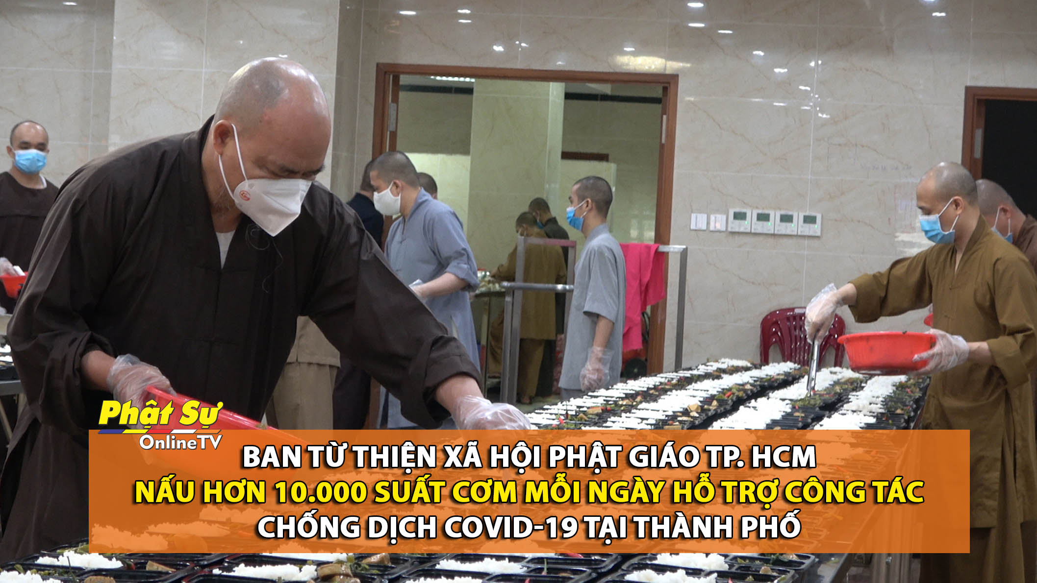 [Video] Ban Từ thiện xã hội PG TP. HCM nấu hơn 10.000 suất cơm mỗi ngày chăm lo đội ngũ y tế tham gia điều trị Covid-19