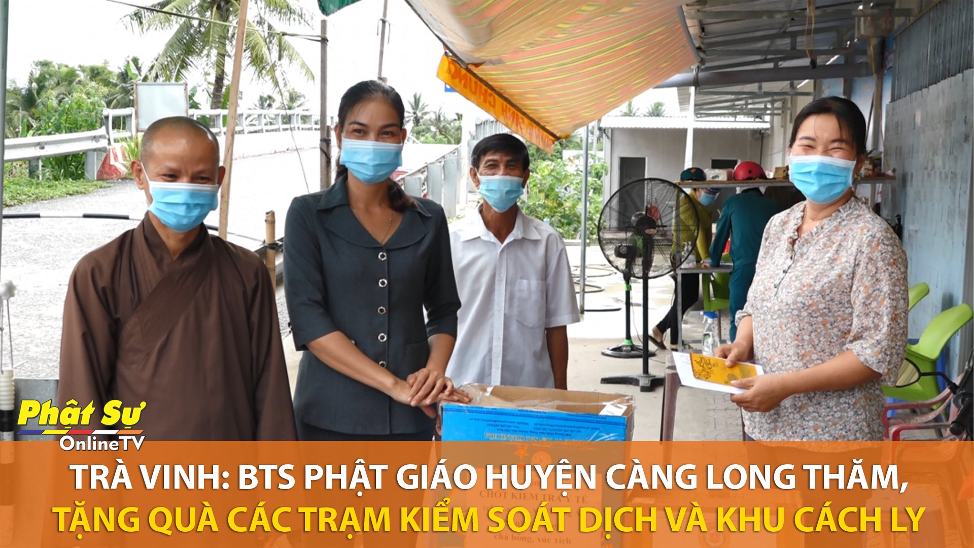[Video] Trà Vinh: BTS Phật giáo huyện Càng Long thăm, tặng quà các trạm kiểm soát dịch và khu cách ly