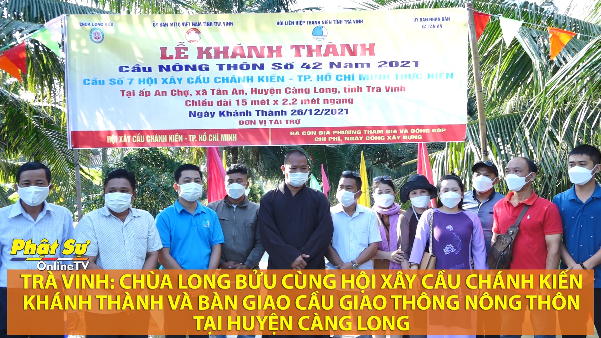 [Video] Trà Vinh: Chùa Long Bửu cùng Hội xây cầu Chánh Kiến khánh thành và bàn giao cầu giao thông nông thôn tại huyện Càng Long