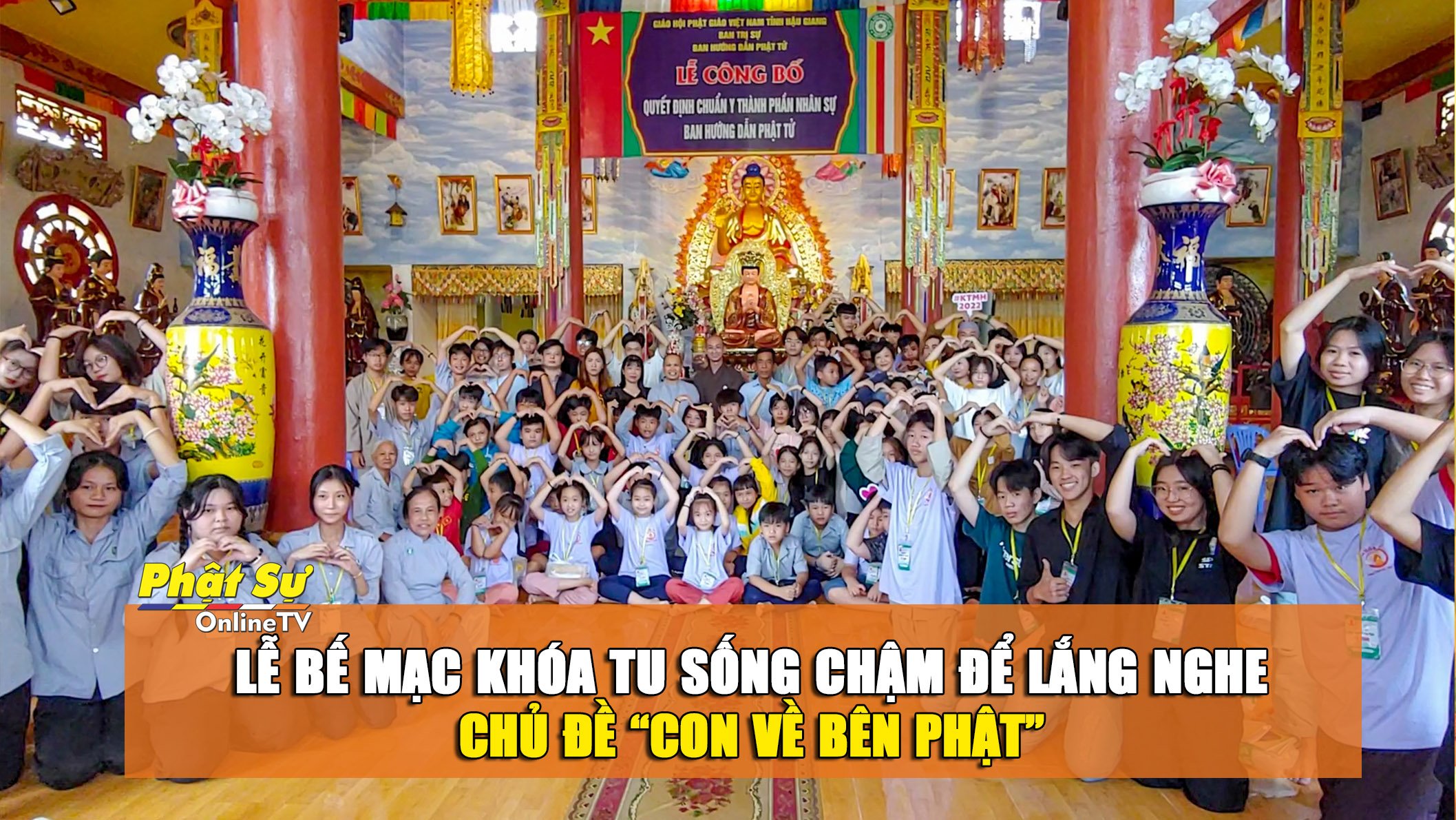 [Video]Hậu Giang: Lễ bế mạc khóa tu Sống chậm để lắng nghe với chủ đề “Con về bên Phật”