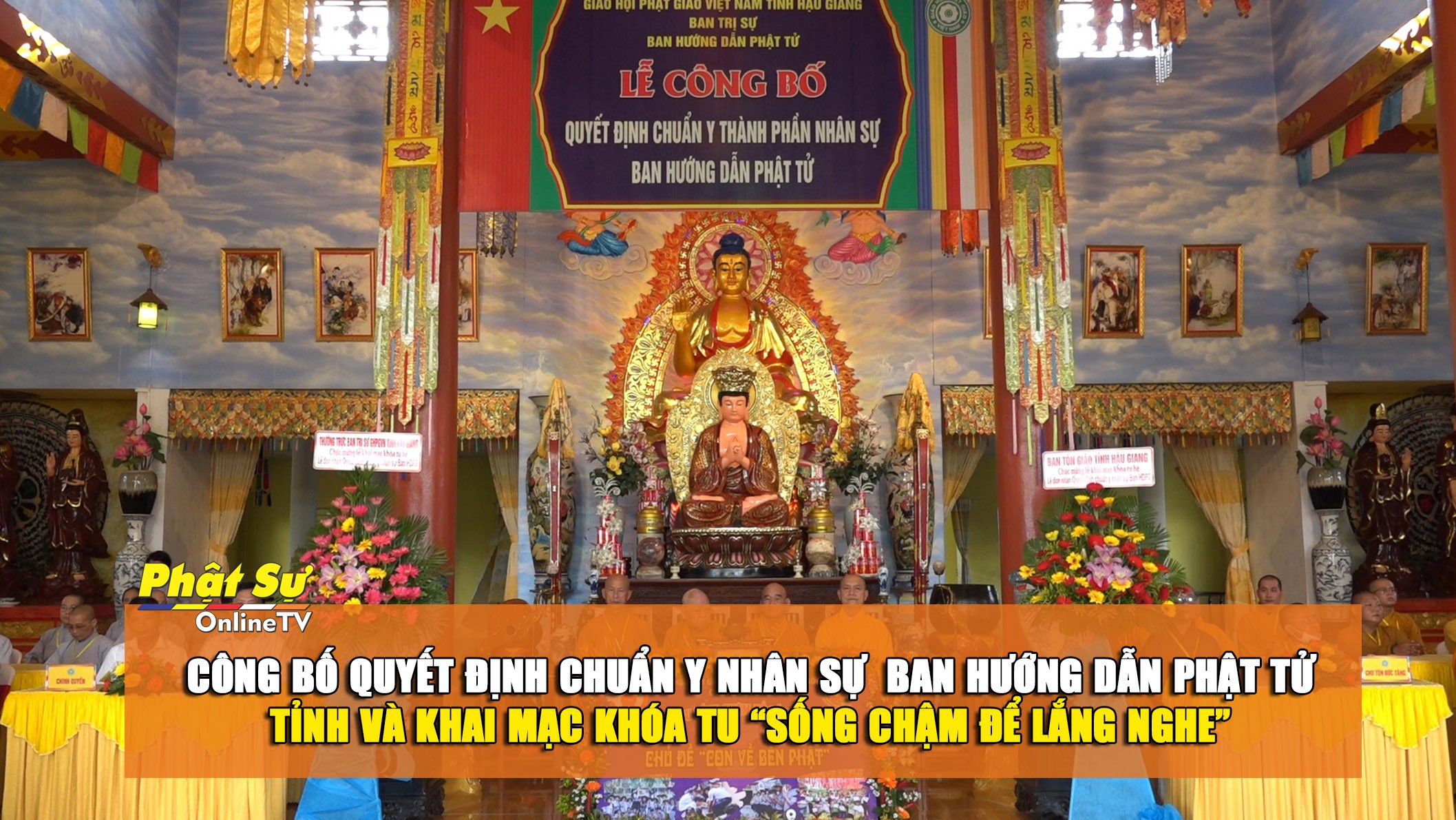 [Video]Hậu Giang: Công bố quyết định chuẩn y nhân sự Ban Hướng dẫn Phật tử tỉnh và khai mạc khóa tu “Sống chậm để lắng nghe”