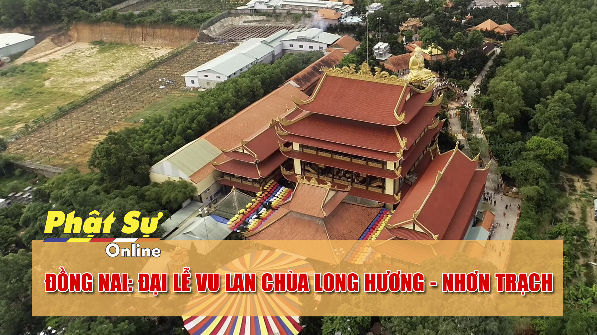 Đồng Nai: Đại lễ VU LAN chùa Long Hương - Nhơn Trạch