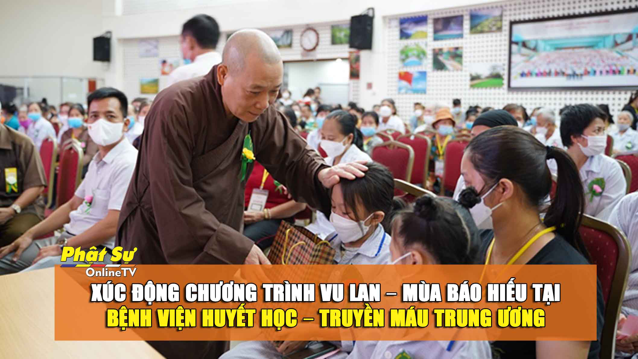 [Video] Hà Nội: Xúc động chương trình Vu Lan – Mùa Báo Hiếu tại Bệnh viện Huyết học – Truyền máu Trung ương