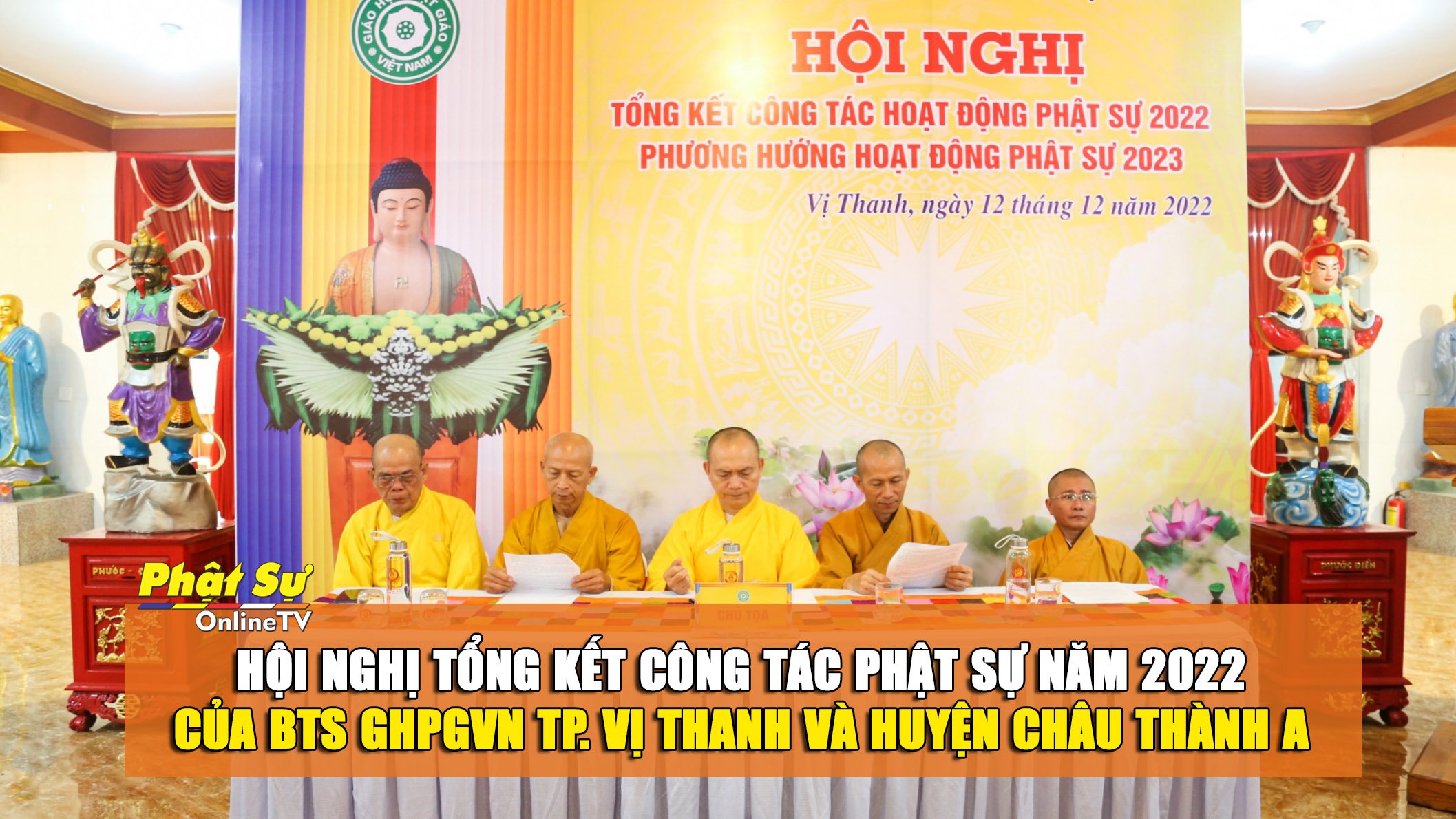 [Video] Hậu Giang: Hội nghị tổng kết công tác Phật sự năm 2022 của BTS GHPGVN TP. Vị Thanh và huyện Châu Thành A