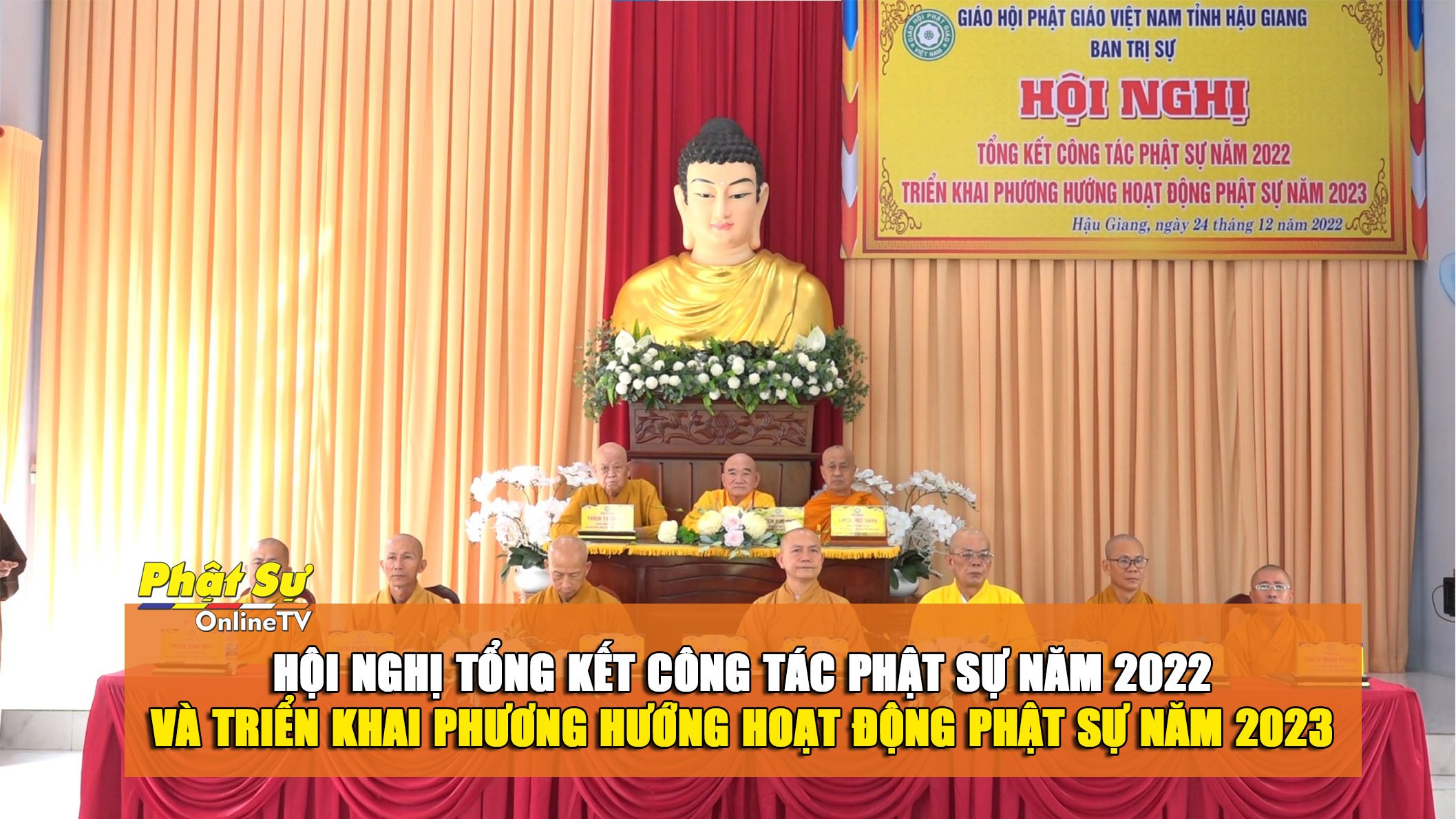 [Video] Hậu Giang: Hội nghị tổng kết công tác Phật sự năm 2022 và triển khai phương hướng hoạt đông Phật sự năm 2023