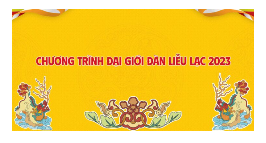 CHƯƠNG TRÌNH ĐẠI GIỚI ĐÀN LIỄU LẠC 2023