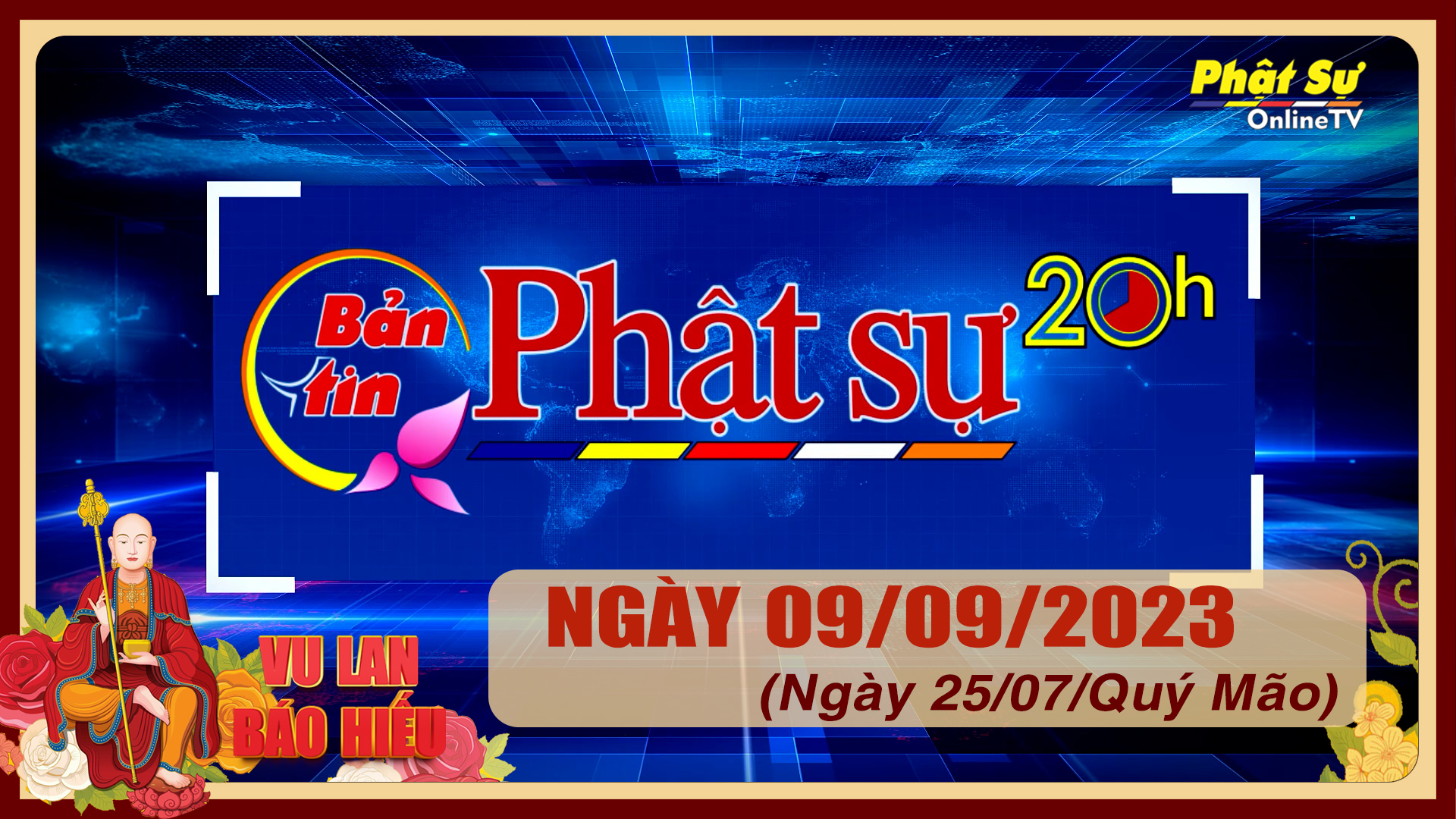 BẢN TIN PHẬT SỰ 20H - Thứ 7, Ngày 09/09/2023 (25/07 năm Quý Mão)